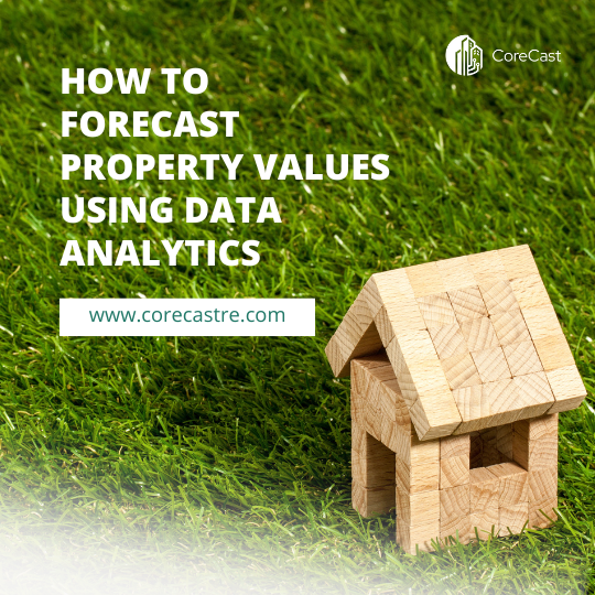 How to Forecast Property Values Using Data Analytics