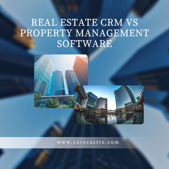 Real Estate CRM vs Property Management Software