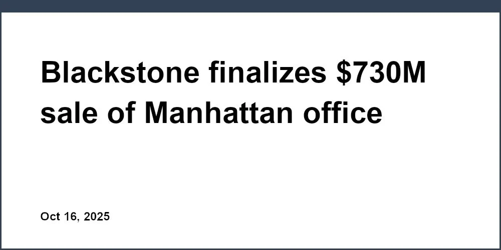 Blackstone finalizes $730M sale of Manhattan office building