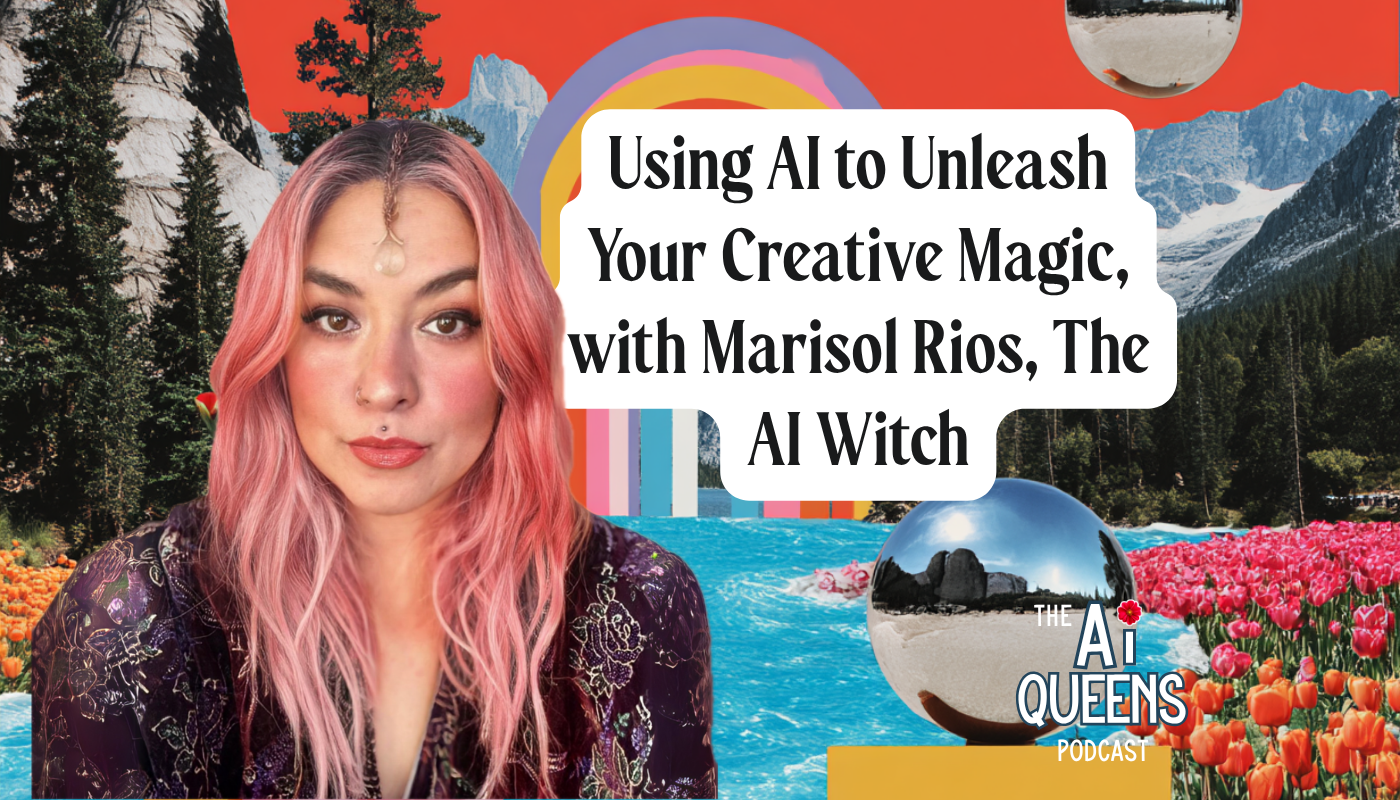 Using AI to Unleash Your Creative Magic, with Marisol Rios, The AI Witch