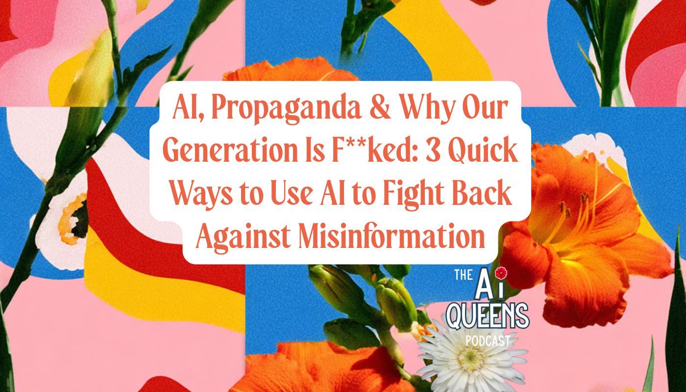 AI, Propaganda &amp; Why Our Generation Is F**ked: 3 Quick Ways to Use AI to Fight Back Against Misinformation