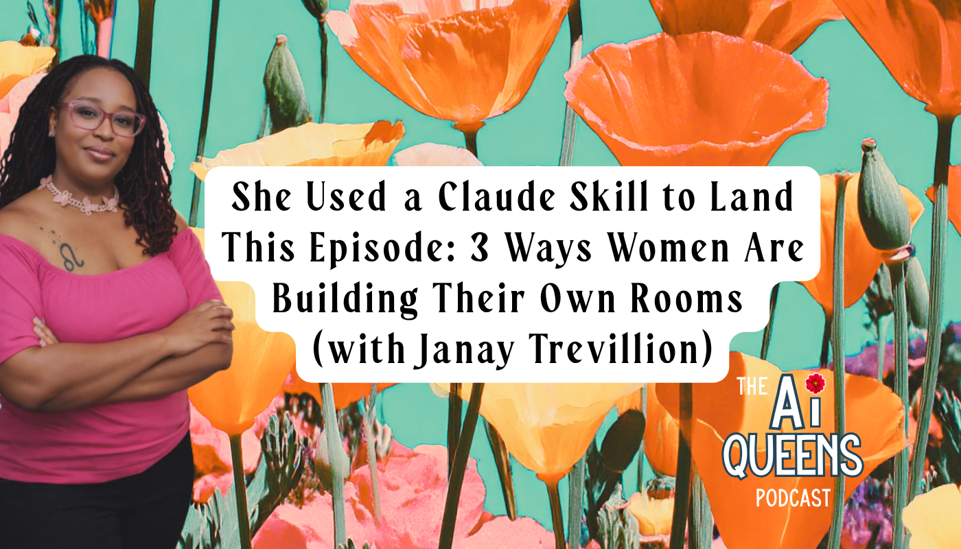 She Used a Claude Skill to Land This Episode: 3 Ways Women Are Building Their Own Rooms (with Janay Trevillion)