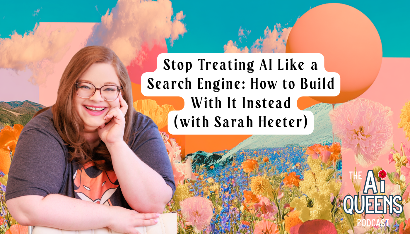 Stop Treating AI Like a Search Engine: How to Build With It Instead (with Sarah Heeter)