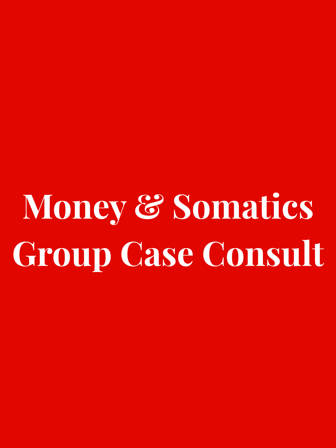 Money and Somatics Group Case Consult (1080 x 1440 px).png