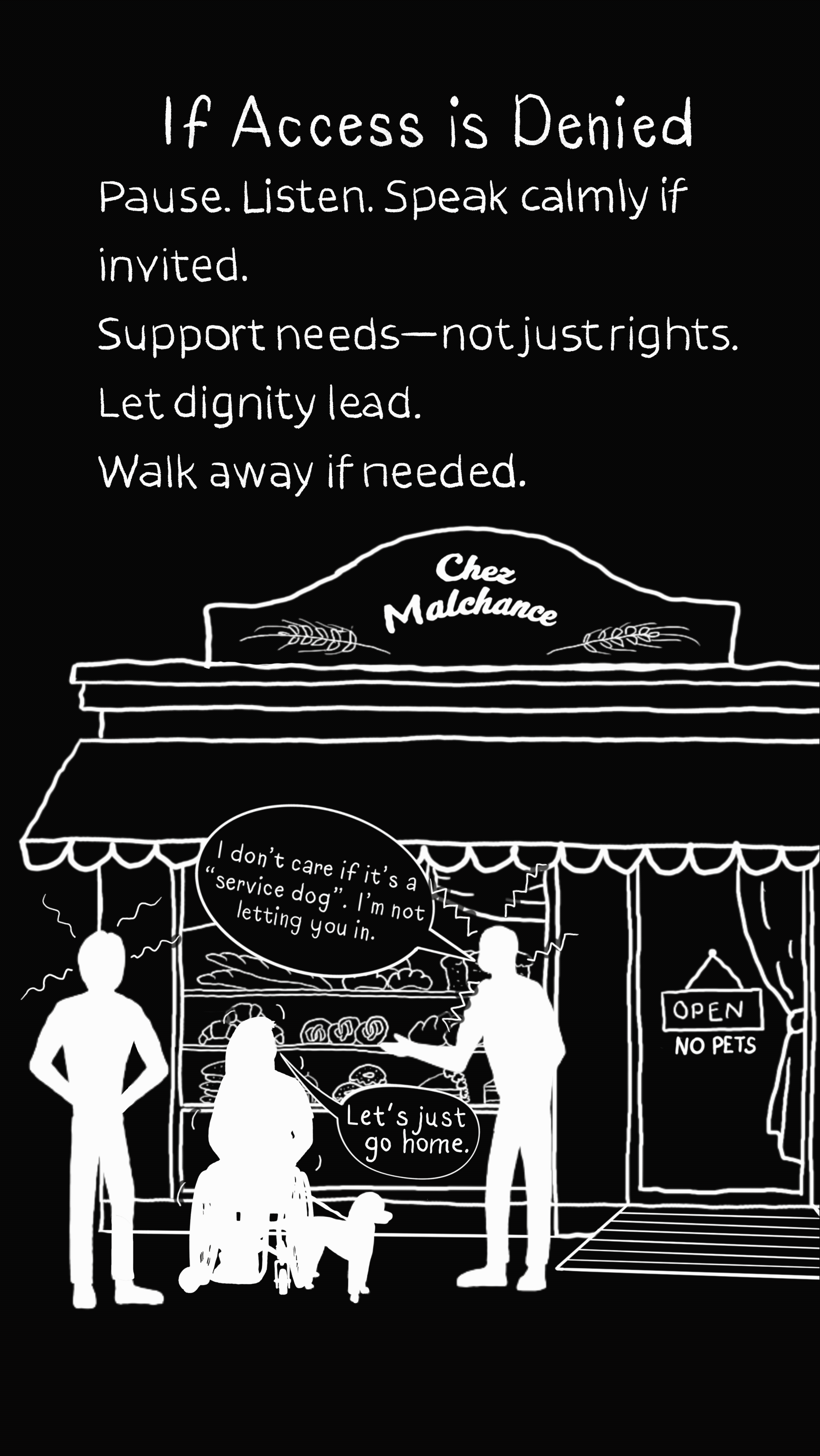 Black and white drawing of a bakery front with a sign "Chez Malchance." A woman in a wheelchair and two men are outside, with the men refusing entry and saying, "I don't care if it's a 'service dog,' I'm not letting you in." The sign on the door says "Open, No Pets." The upper part has a quote about patience and dignity.