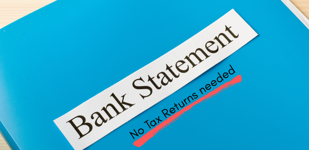No tax returns needed when buying a home with bank statements only.