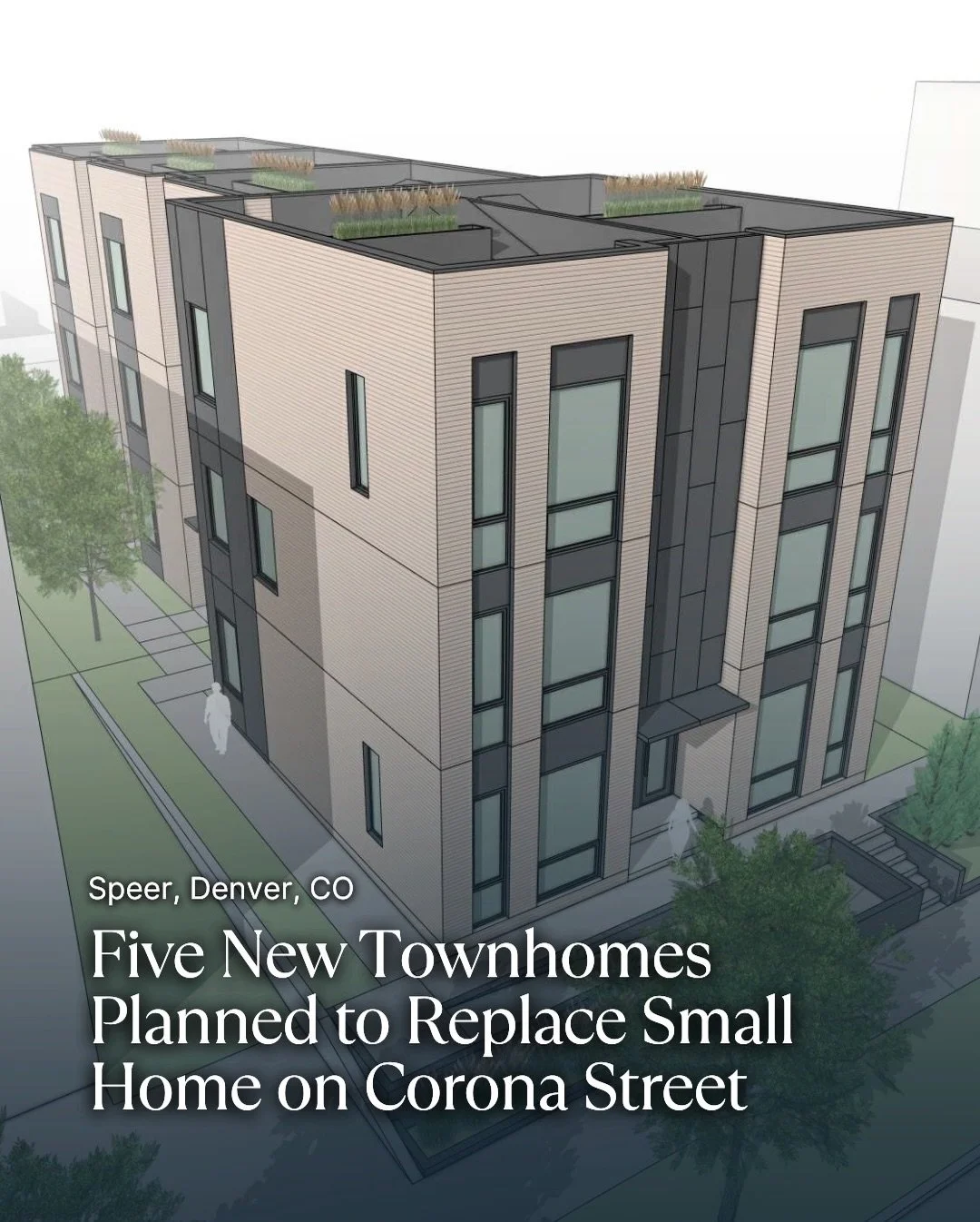 A small infill development could soon replace an existing home in Denver&rsquo;s Speer neighborhood.

Concept plans have been submitted to redevelop 55 N. Corona Street with a three story building containing five townhomes.

The proposal would replac