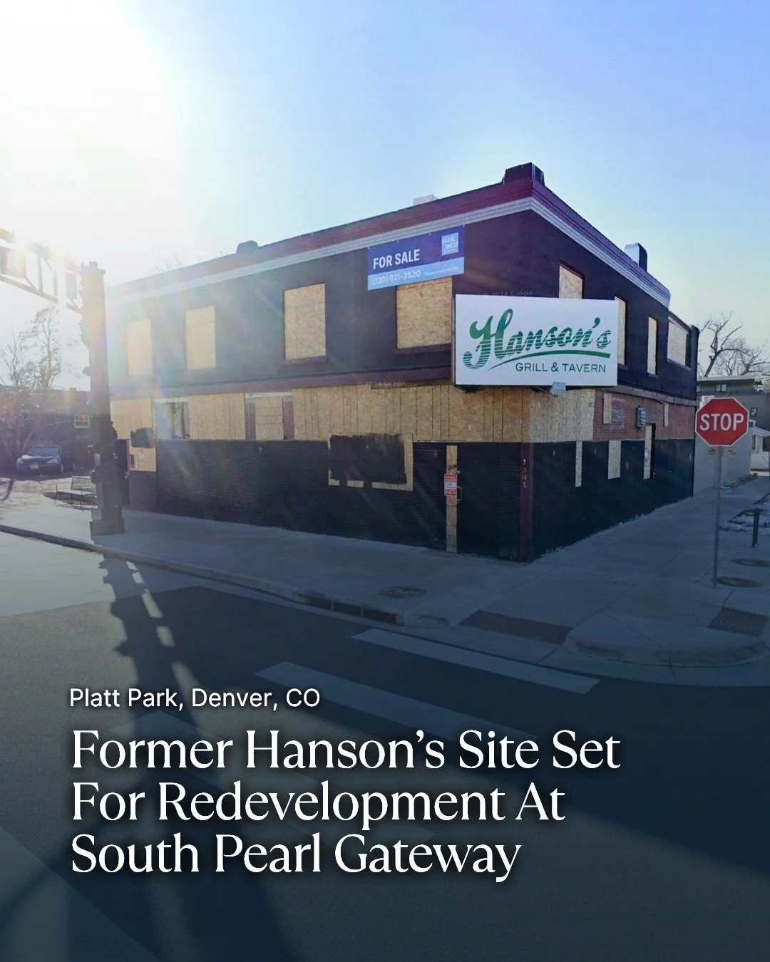 A prominent corner marking the entrance to South Pearl Street could soon be redeveloped.

The site at 1301 S Pearl Street, formerly home to Hanson&rsquo;s Grill &amp; Tavern, was purchased for $2.9 million and has since been cleared after sitting vac