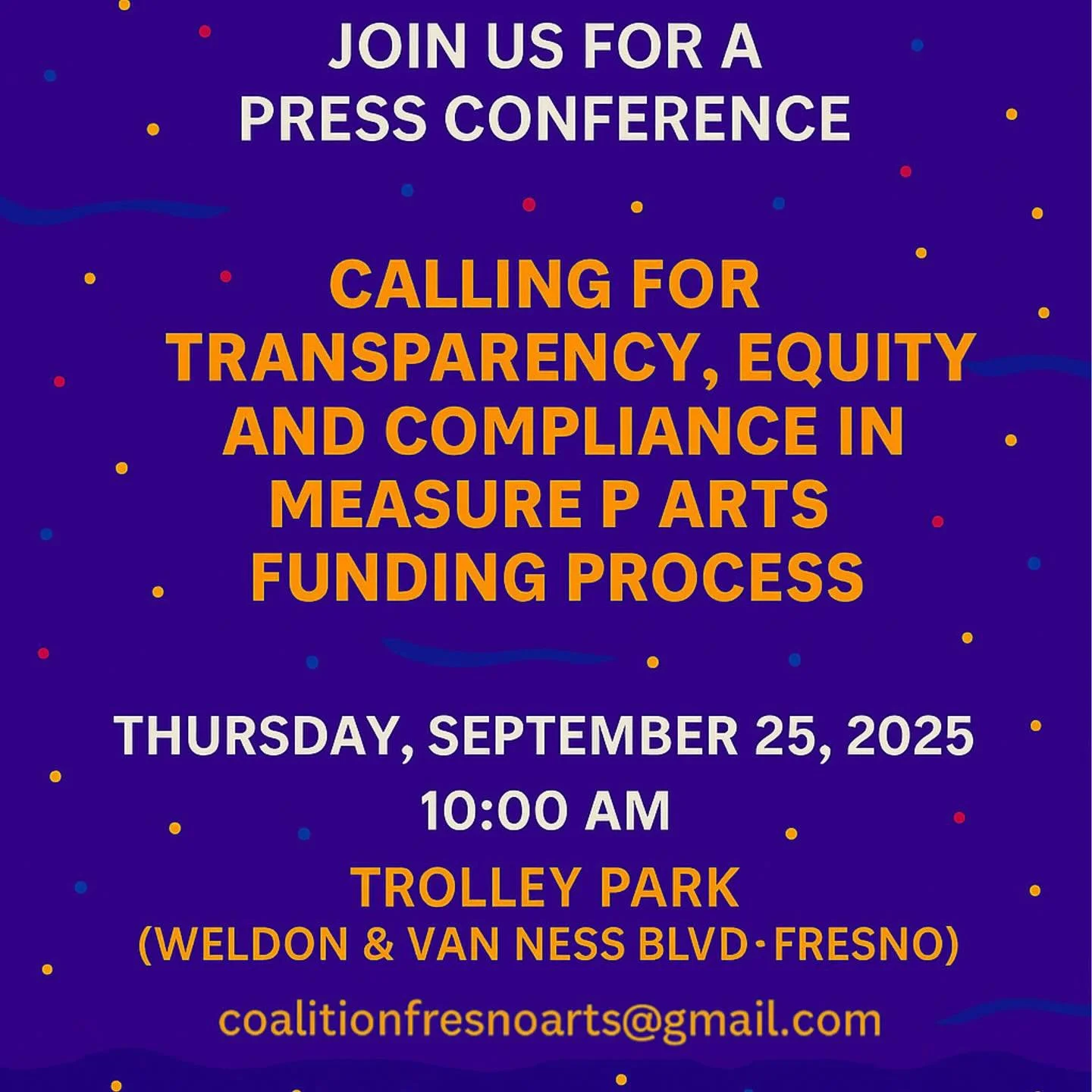 🚨 Press Conference: Measure P Arts Funding
The Coalition for Fresno Arts is calling for transparency, equity, and compliance in the Measure P Expanding Access to Arts and Culture (EAAC) process.

Thursday, September 25, 2025
10:00 AM
Trolley Park (W