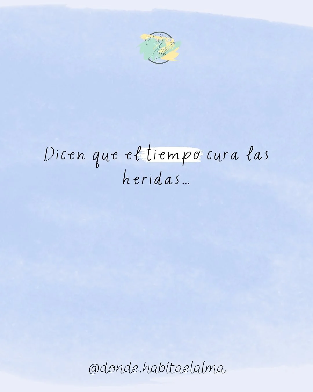 &ldquo;Dicen que el tiempo cura las heridas&hellip;&rdquo;
Pero no es el tiempo, amor.
El tiempo solo pasa.
Solo cambia las estaciones,
solo hace que los d&iacute;as se vuelvan recuerdos.

Lo que sana no es el reloj,
es lo que hacemos mientras el tie