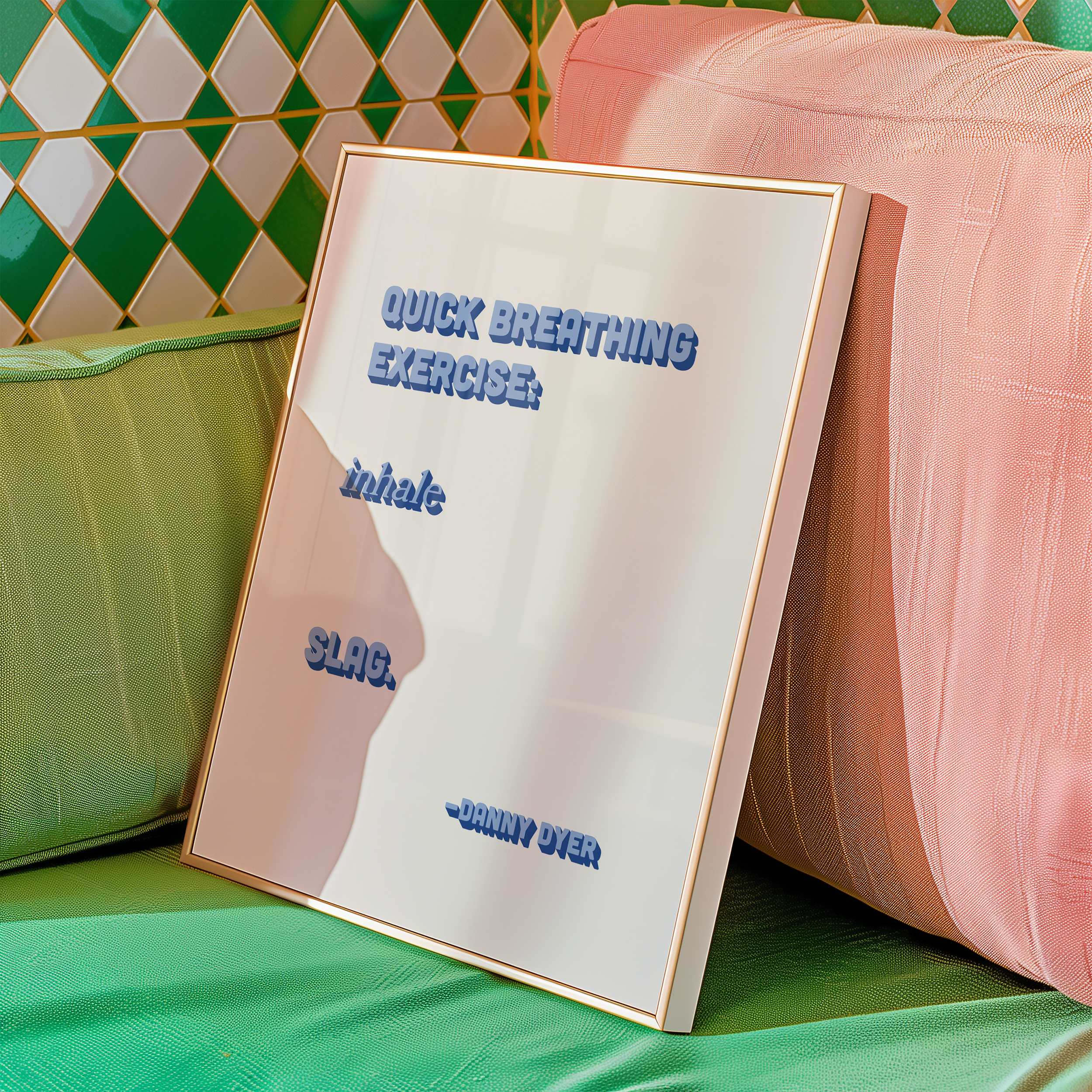 Quote print poster, Danny Dyer quote from last one laughing. “Quick breathing exercise… slag.” in retro blue two tone font.