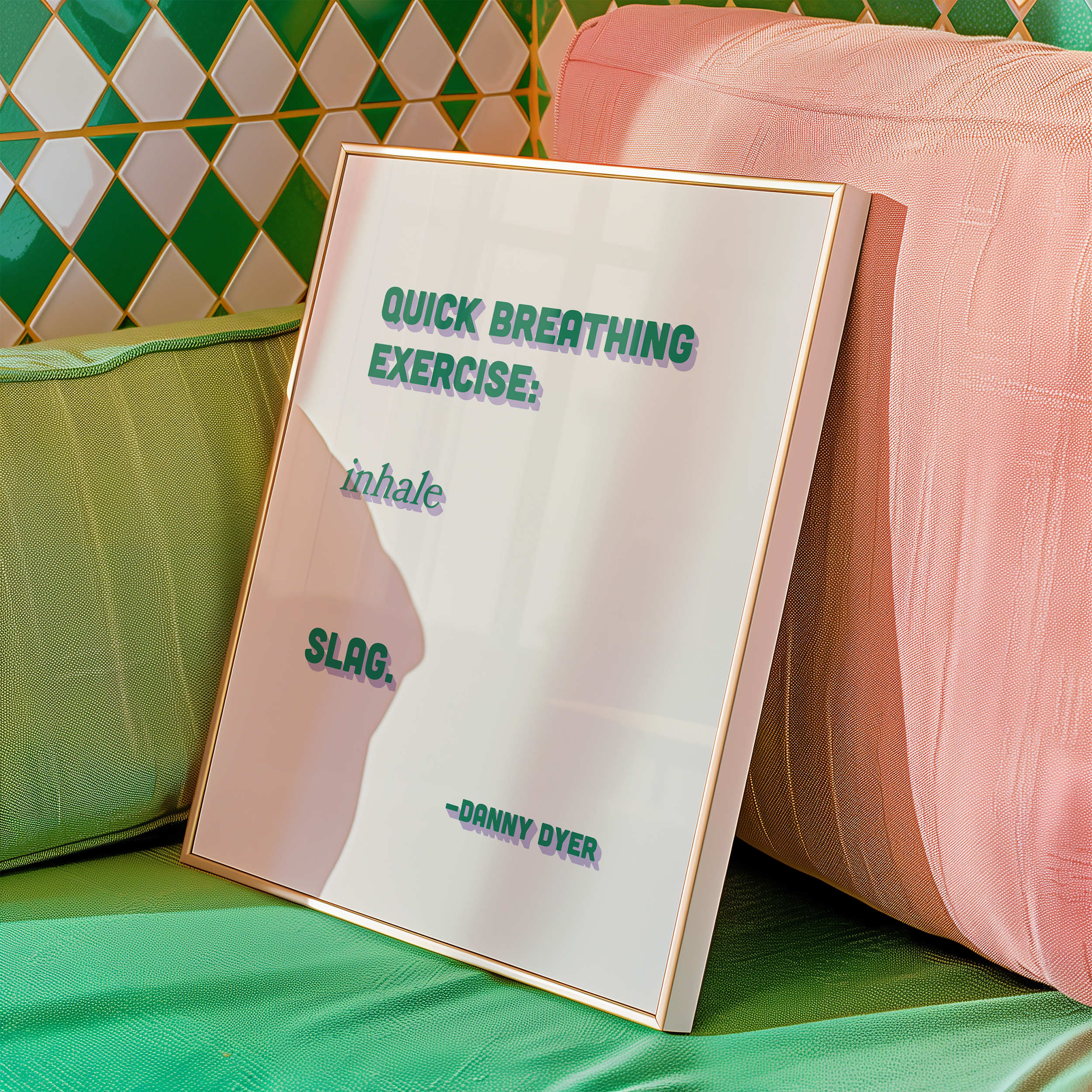 Quote print poster, Danny Dyer quote from last one laughing. “Quick breathing exercise… slag.” in retro green and purple two tone font.