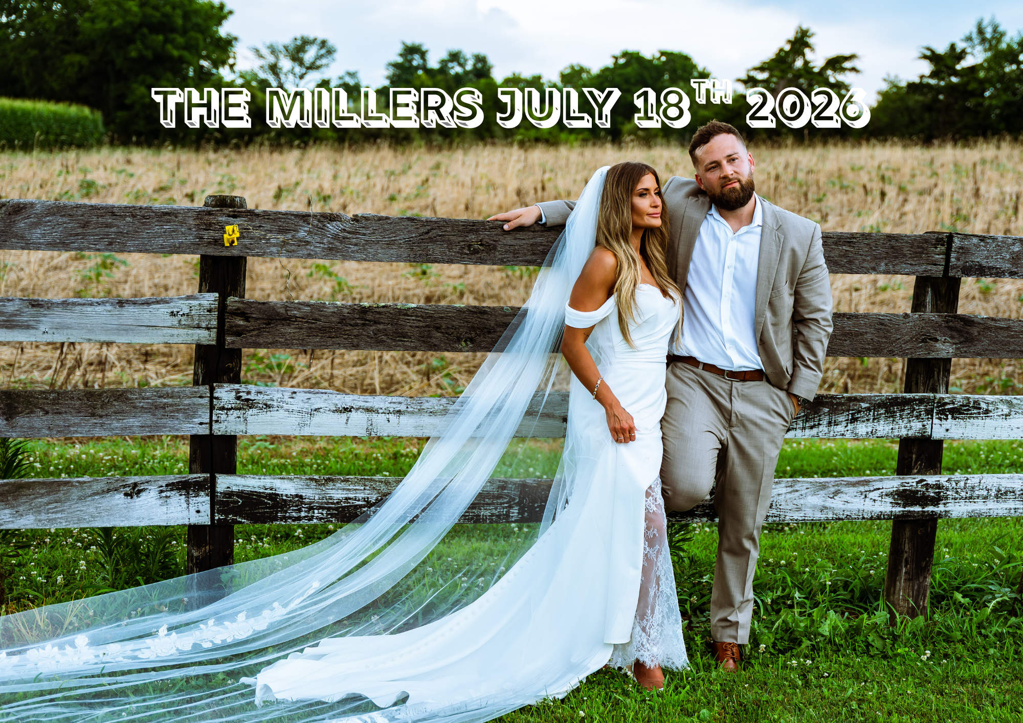 A bride and groom standing in front of a rustic wooden fence in a field with trees in the background, with the text "The Millers July 18th, 2026" overlaid on the image.