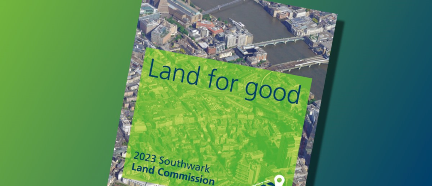 'Land for Good': Southwark Land Commission report outlines plan to unlock more social value from land