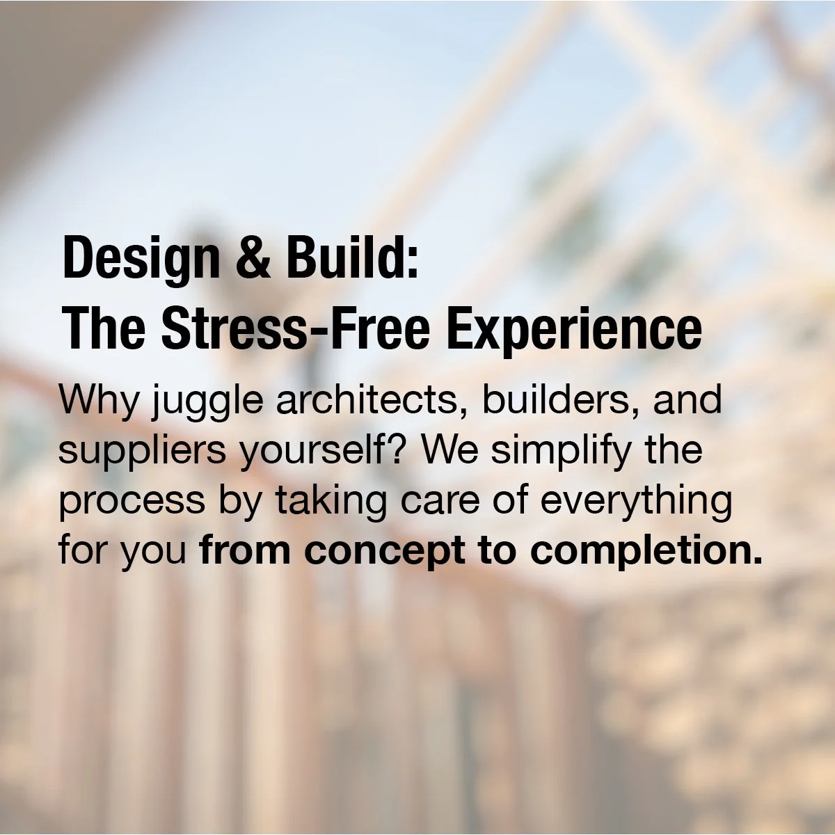 Text on a blurred background about design and build, emphasising a stress-free experience for the client