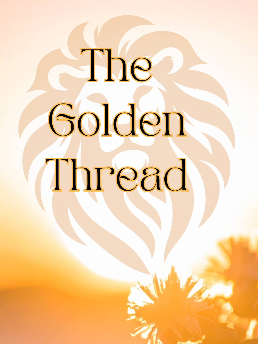 sunny image with flower in corner and faded lion head, with The Golden Thread written out