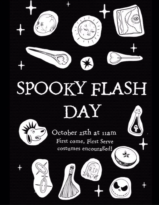 Spo0o0oky Flash Day is this Saturday! We are so excited to host ya over here at Mother Milk! Our artists are conjuring up some beautifully spooky flash pieces and we are offering them at the low low price of $66 in honor of our favorite season, more 