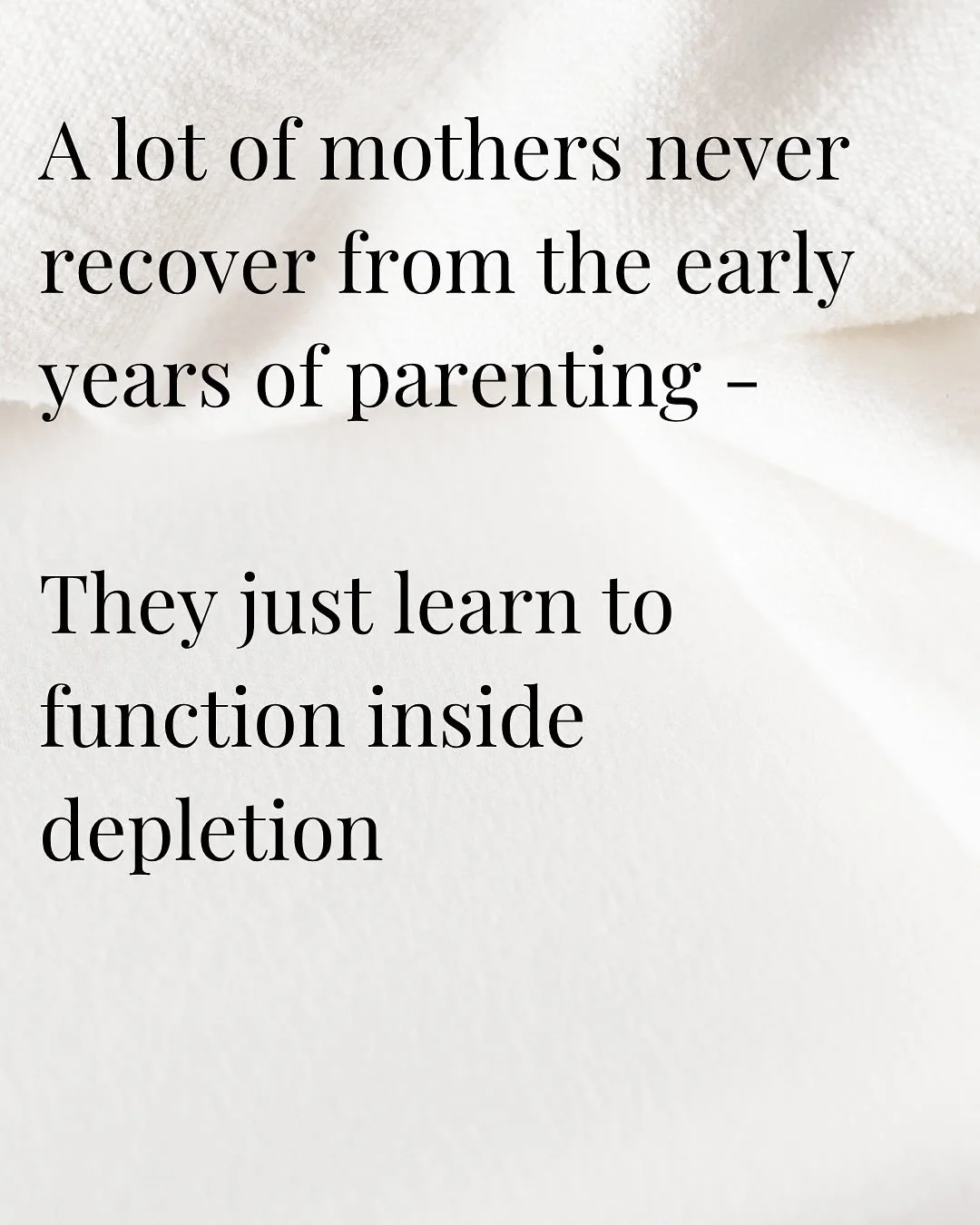 A lot of mothers never recover from the early years - they just learn to function inside depletion.

There is a very common archetype of mother in this work:

Two children and back at work. Years past the baby phase. She believes she &ldquo;should&rd