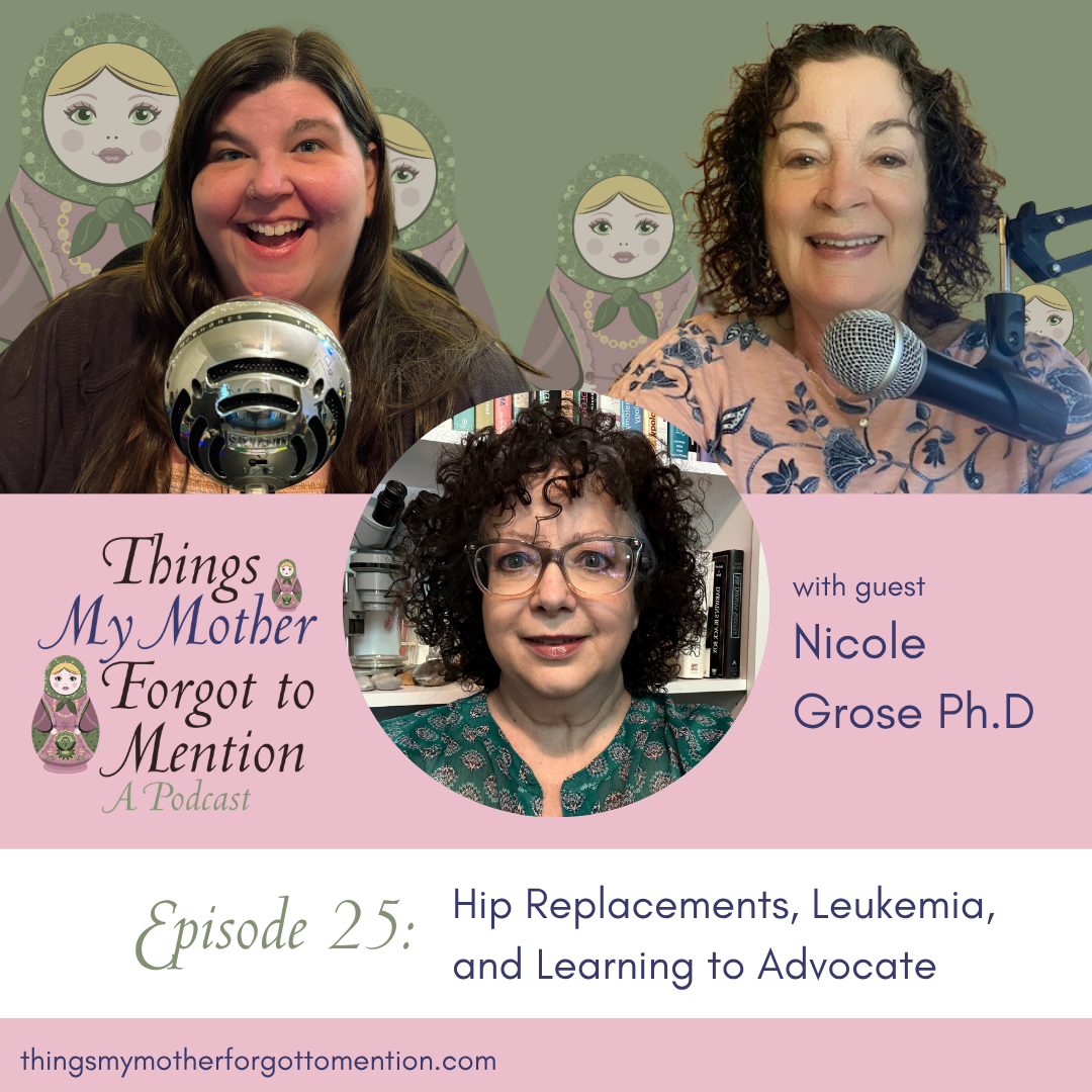 Hip Replacements, Leukemia, and Learning to Advocate with Nicole Grose Ph.D