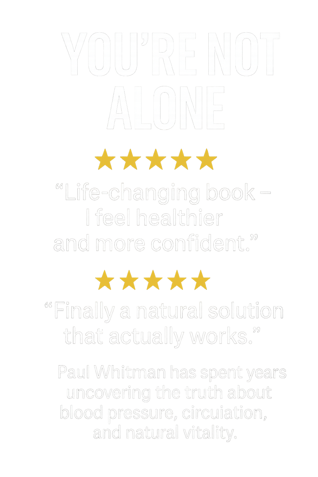 Black background with white and gold text and stars. The main text says "YOU'RE NOT ALONE." There are two sets of five gold stars, and quotes citing a book by Paul Whitman about blood pressure and natural health solutions.