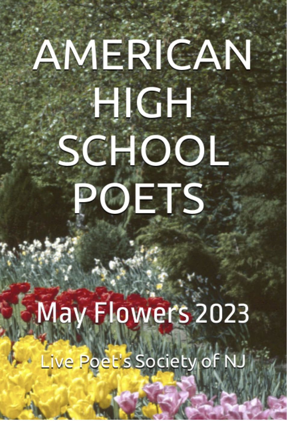 Cover for the May Flowers 2023 Poetry Anthology by the Live Poet's Society of NJ, featuring a garden with red, yellow, and pink flowers and green foliage in the background.