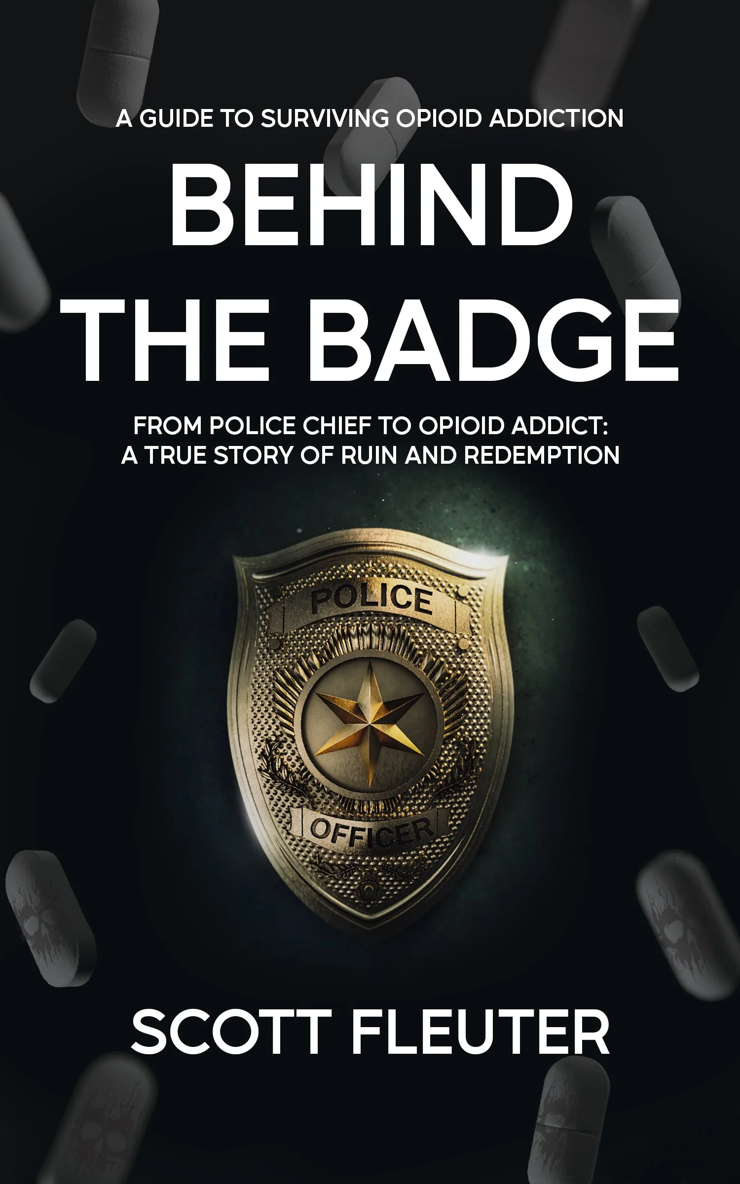 Book cover titled 'Behind the Badge' by Scott Fleuter, featuring a police badge with a star in the center, and pills floating around against a dark background.