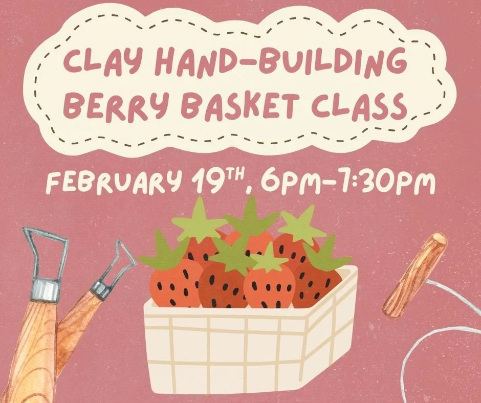 Clay Handbuilding-Berry Basket Class - 2/19 (6pm-7:30pm)