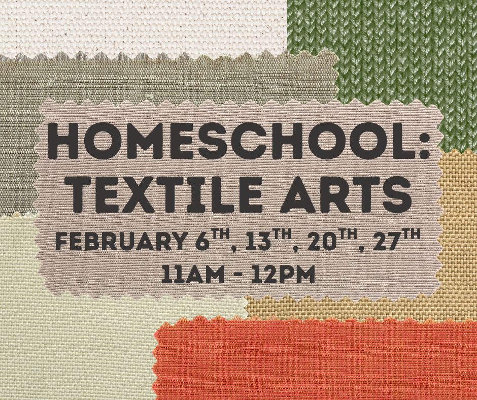 Homeschool: Textile Arts - 2/6, 2/13, 2/20, 2/27 (11am-12pm)