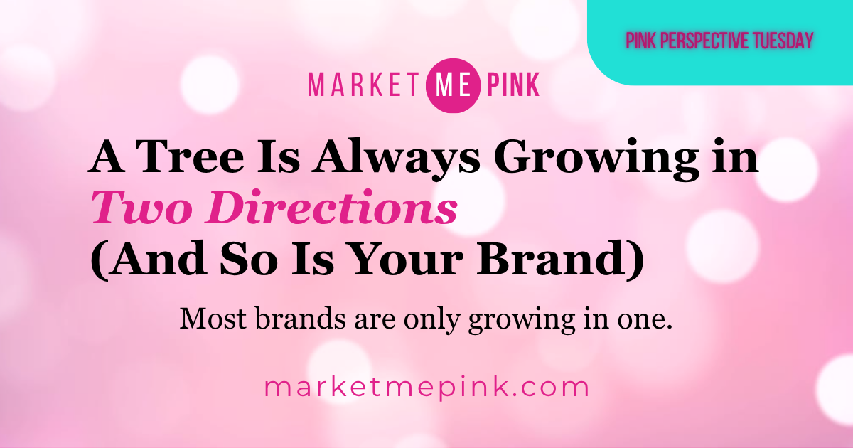 A Tree Is Always Growing in Two Directions (And So Is Your Brand)