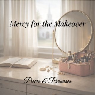 Mercy for the Makeover