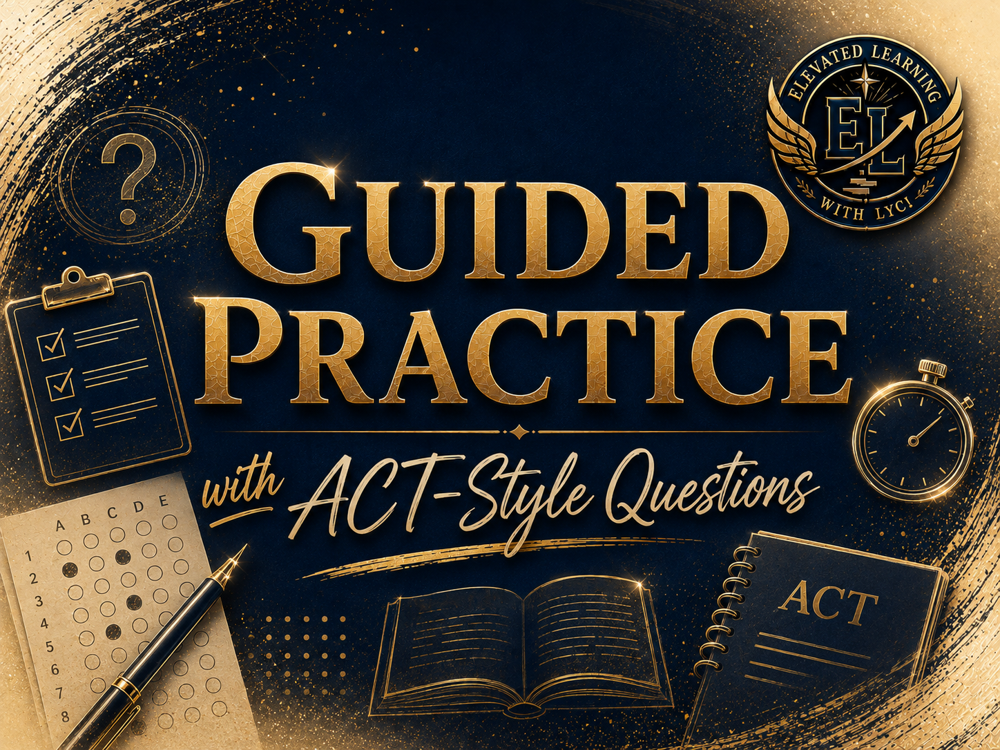 A promotional graphic for guided practice with ACT-style questions, featuring gold text and icons on a dark blue background, including a checklist, stopwatch, open book, and an ACT booklet.