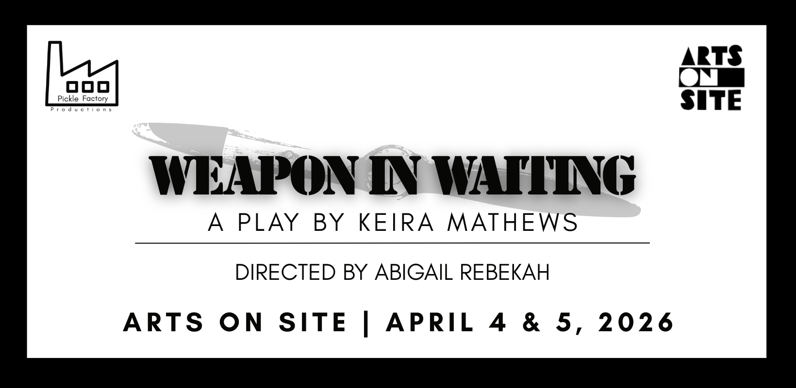Event poster for a play titled "Weapon in Waiting" by Keira Mathews. The play is directed by Abigail Rebekah and scheduled for April 4 and 5, 2026. The poster features logos of Pickle Factory Productions and Arts on Site.