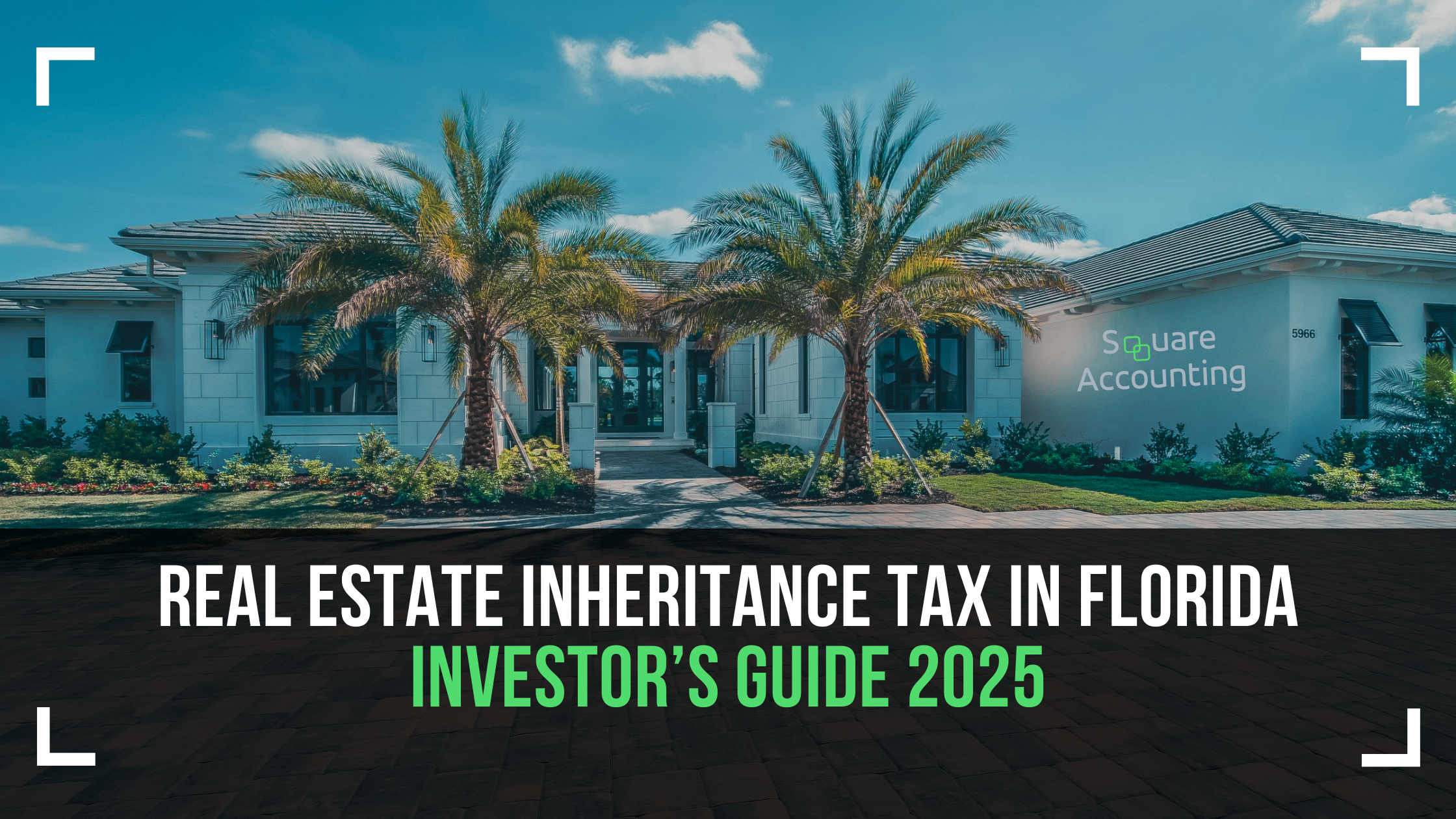 Real Estate Inheritance Tax in Florida: A Strategic Guide for Real Estate Investors and High-Net-Worth Buyers