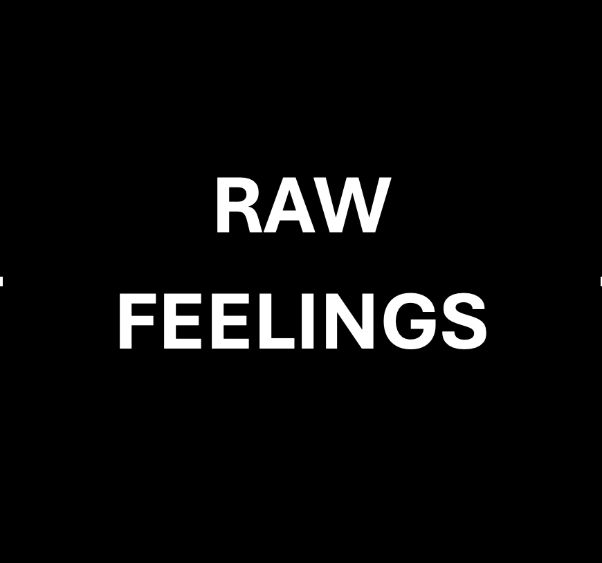 Raw feelings