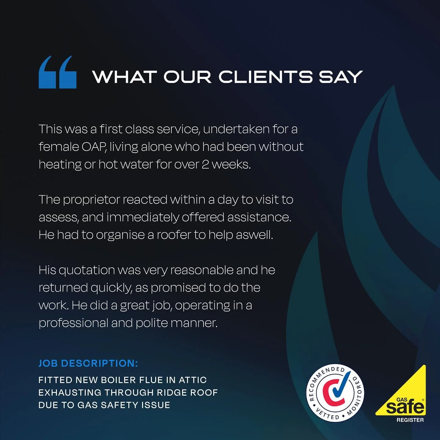 What Our Clients Say 🔧

No heating or hot water for 2 weeks &mdash; we stepped in fast. New boiler flue fitted through ridge roof to fix a gas safety issue. Proud to support vulnerable customers when they need us most. 

 #plumbing #gassafe #boileri