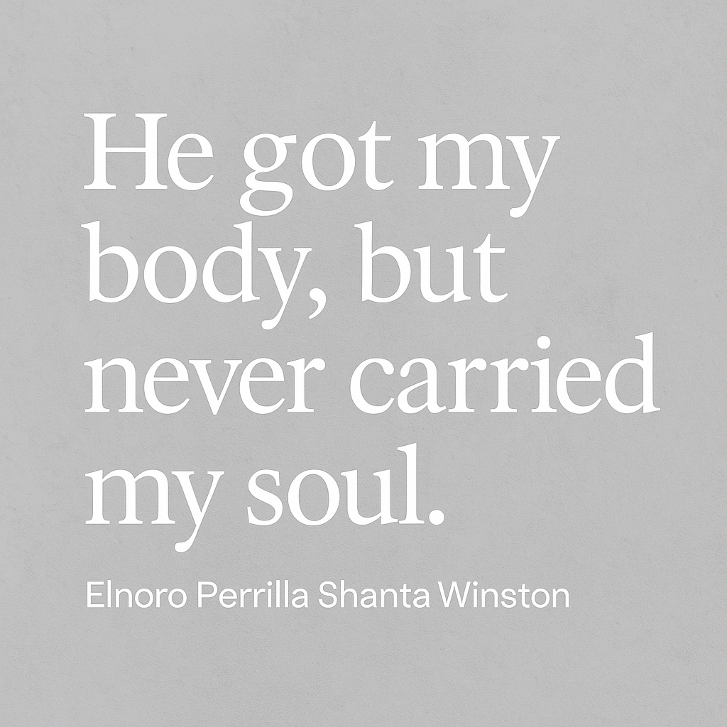 He Got My Body, But Never Carried My Soul