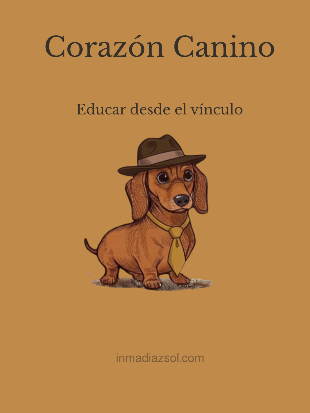 Portada de libro con dibujo de un perro con sombrero y corbata, fondo marrón, título en español 'Corazón Canino' y subtítulo 'Educar desde el vínculo', enmarcado por un borde marrón.