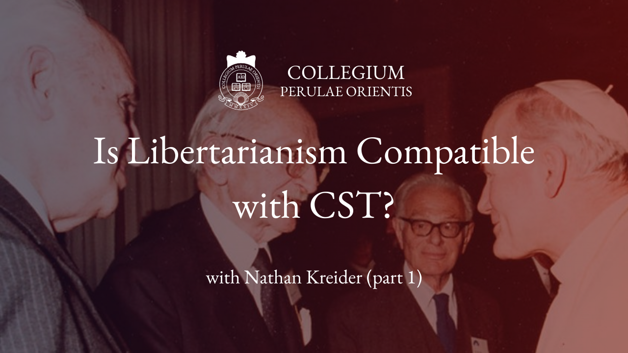 Is Libertarianism Compatible with Catholic Social Teaching? with Nathan Kreider (PART 1)