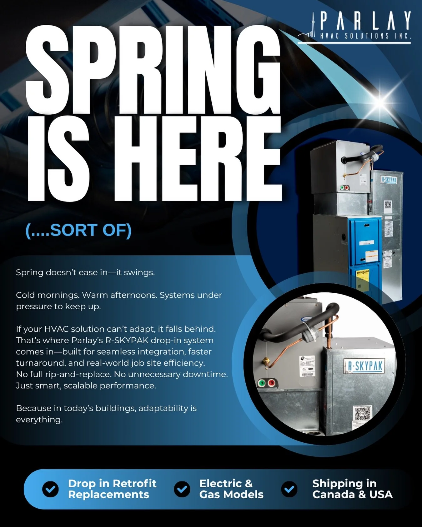 One day it&rsquo;s warm. The next, you&rsquo;re back to heat.

For building systems, that kind of swing isn&rsquo;t a transition&mdash;it&rsquo;s a stress test.

Parlay&rsquo;s R-SKYPAK drop-in solution is built for exactly this. Seamless retrofits, 