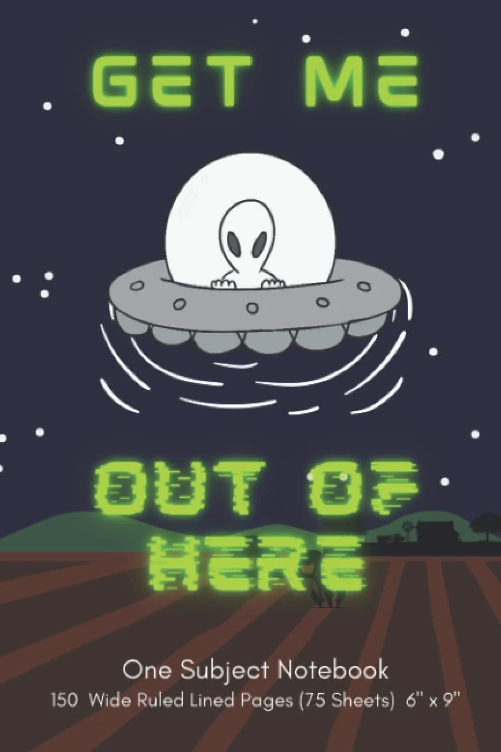 Notebook cover with a cartoon alien in a flying saucer above a farm at night, with green neon text saying 'Get Me But Off Here', and additional white text at the bottom describing the notebook specifications.