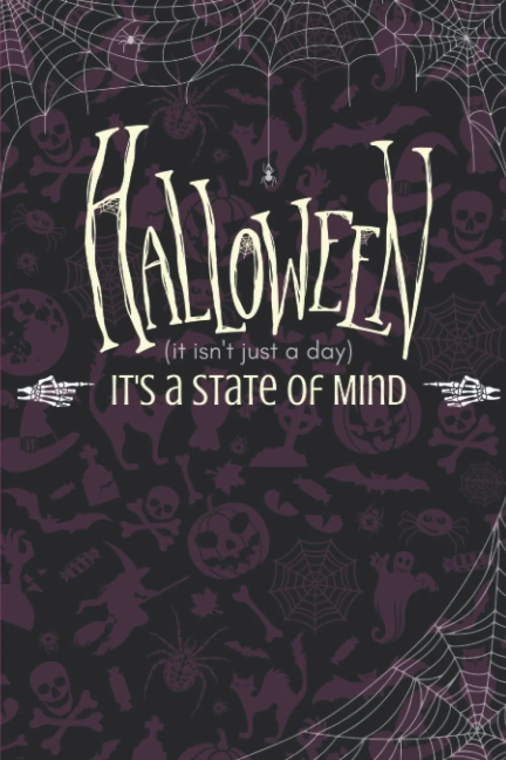 Halloween themed poster with the message: 'Halloween (it isn't just a day) It's a state of mind' surrounded by spider webs, skulls, bats, pumpkins, spiders, and ghosts.