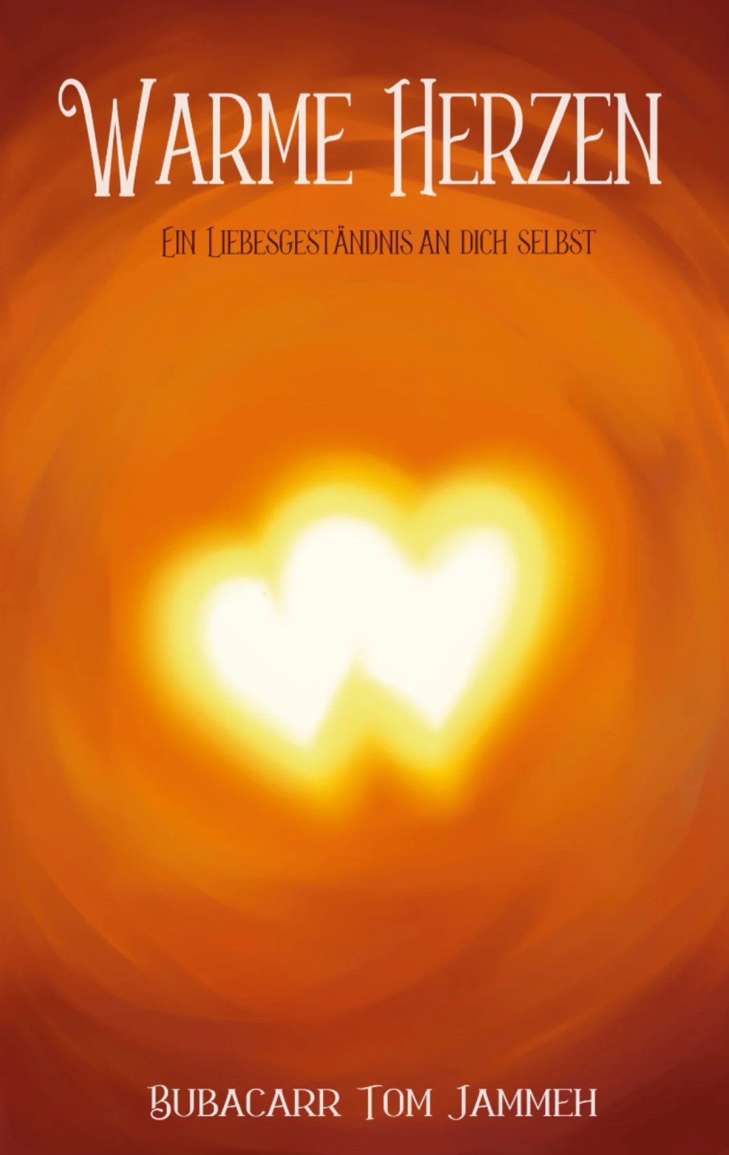 Book cover with a warm orange background and two glowing hearts in the center. The title 'Warme Herzen' is at the top, with the subtitle 'Ein Liebesgeständnis an dich selbst' underneath, and the author's names 'Bubacarr Tom Jammeh' at the bottom.