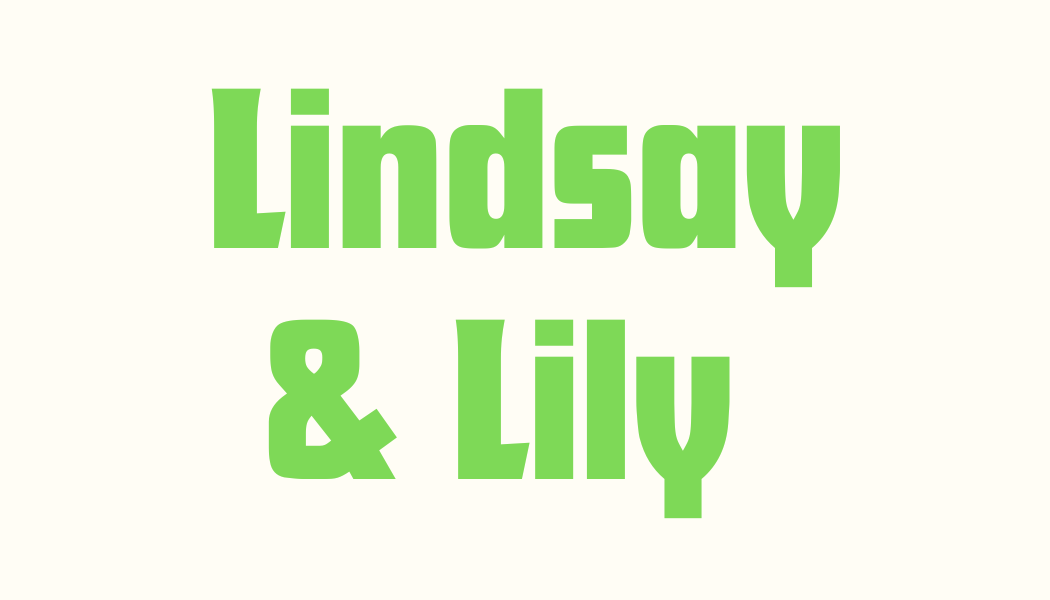 Text saying 'Lindsay & Lily' in large green letters on a white background.