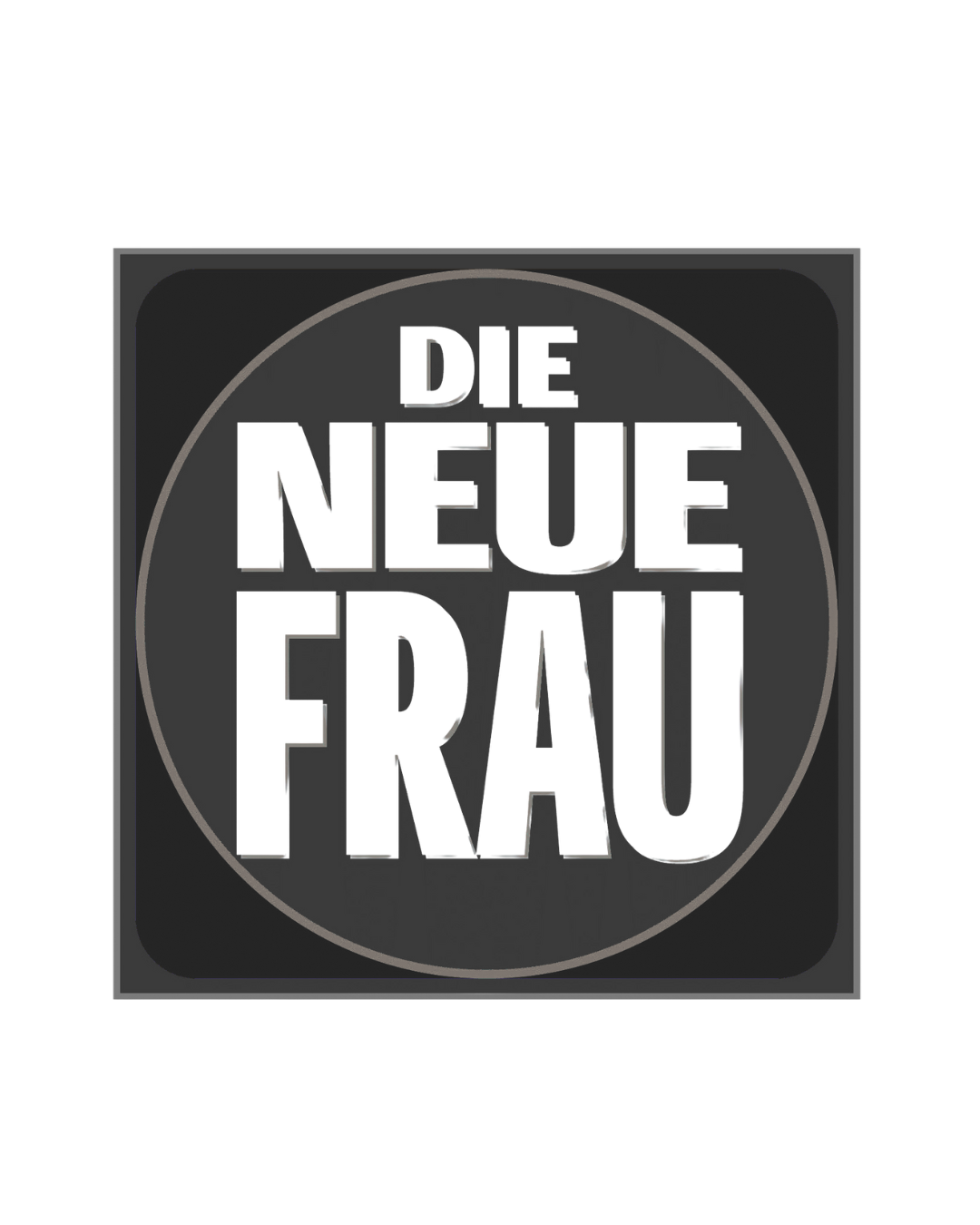 Black and gray square with a circular logo and the text 'DIE NEUE FRAU' inside the circle.