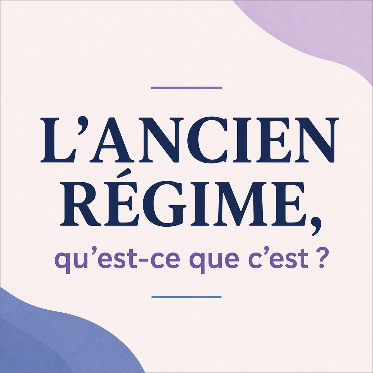L’Ancien Régime : qu’est-ce que c’est?