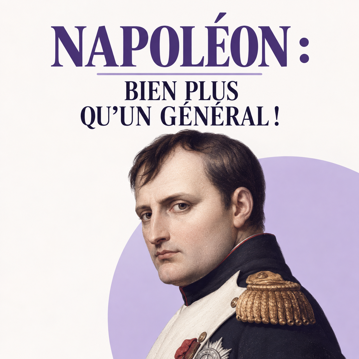 Napoléon : bien plus qu'un général !