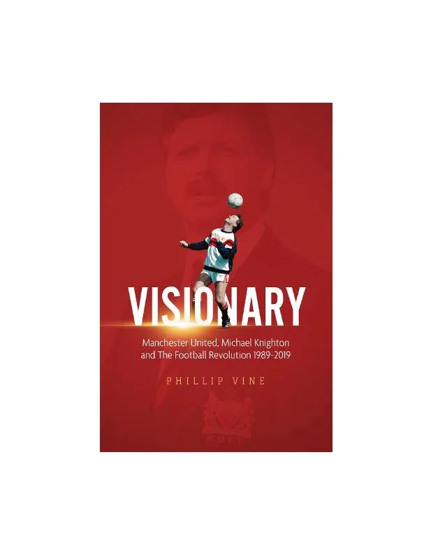 Visionary: Manchester United, Michael Knighton and the Football Revolution 1989-2019 (Hardback)
 £19.99 