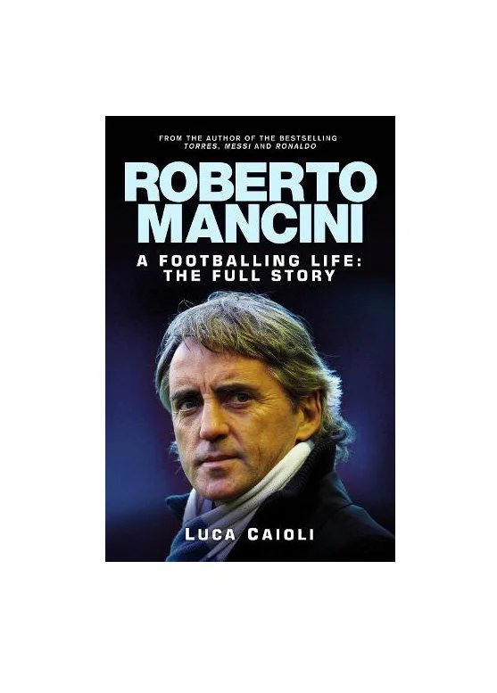 Roberto Mancini: A Footballing Life: The Full Story - Luca Caioli (Hardback)
 £16.99 