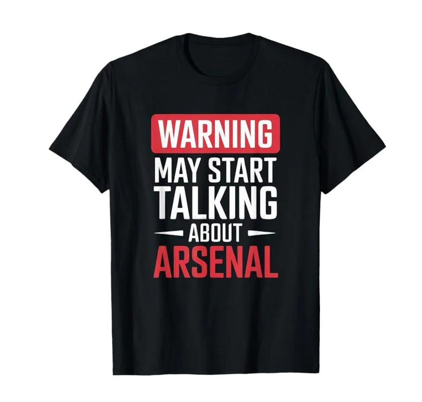 Funny Arsenal Warning May Start Talking About Arsenal T-Shirt - £13.49