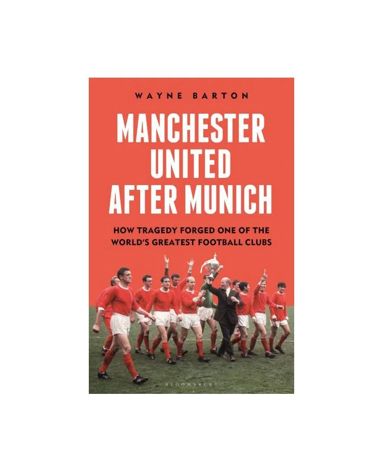 Manchester United After Munich by Wayne Barton
 £18.00 